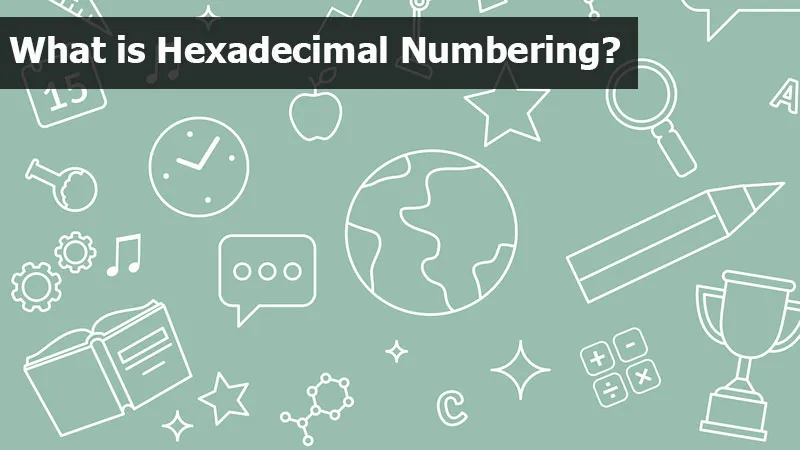 What is Hexadecimal Numbering? - Explained
